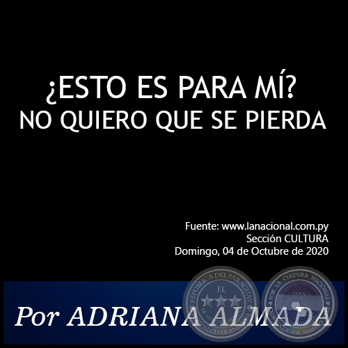 ¿ESTO ES PARA MÍ? NO QUIERO QUE SE PIERDA - Por Adriana Almada - Domingo, 04 de Octubre de 2020